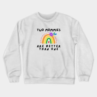 Two moms are better than one Crewneck Sweatshirt